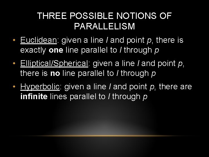 THREE POSSIBLE NOTIONS OF PARALLELISM • Euclidean: given a line l and point p, THREE POSSIBLE NOTIONS OF PARALLELISM • Euclidean: given a line l and point p,