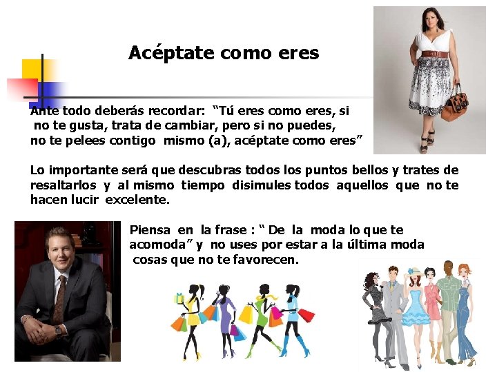 Acéptate como eres Ante todo deberás recordar: “Tú eres como eres, si no te