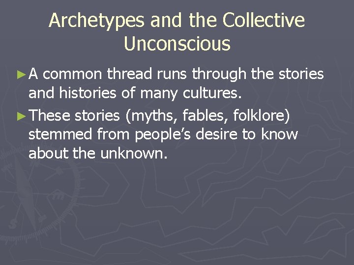 Archetypes and the Collective Unconscious ►A common thread runs through the stories and histories