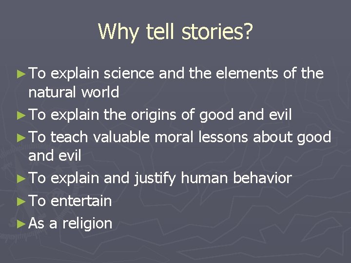 Why tell stories? ► To explain science and the elements of the natural world