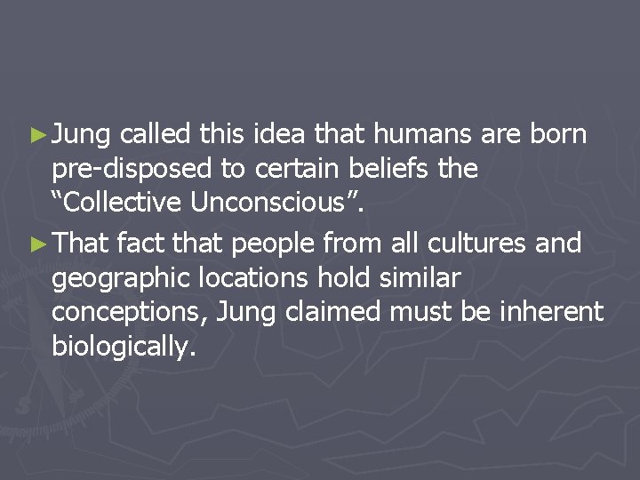 ► Jung called this idea that humans are born pre-disposed to certain beliefs the