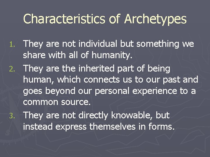 Characteristics of Archetypes They are not individual but something we share with all of
