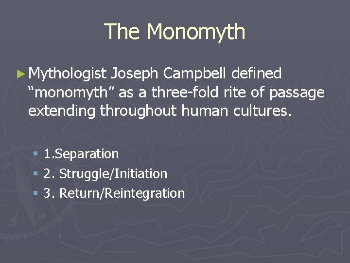 The Monomyth ► Mythologist Joseph Campbell defined “monomyth” as a three-fold rite of passage