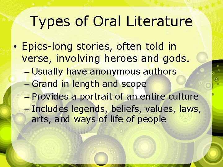 Types of Oral Literature • Epics-long stories, often told in verse, involving heroes and