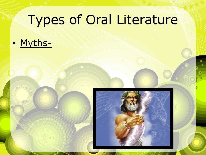 Types of Oral Literature • Myths- 