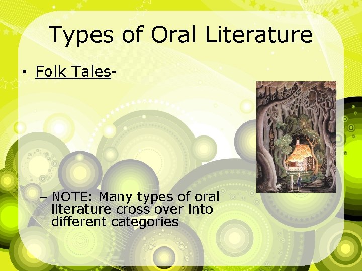 Types of Oral Literature • Folk Tales- – NOTE: Many types of oral literature