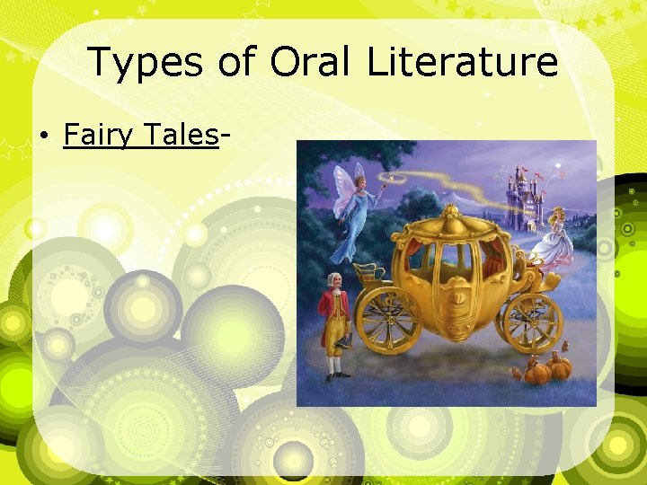 Types of Oral Literature • Fairy Tales- 
