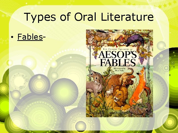 Types of Oral Literature • Fables- 