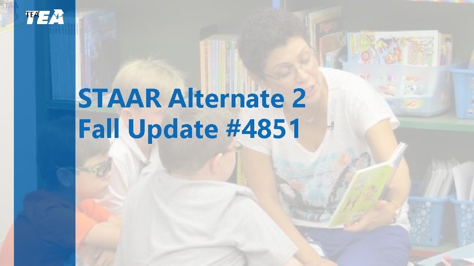 STAA TEA STAAR Alternate 2 Fall Update #4851 