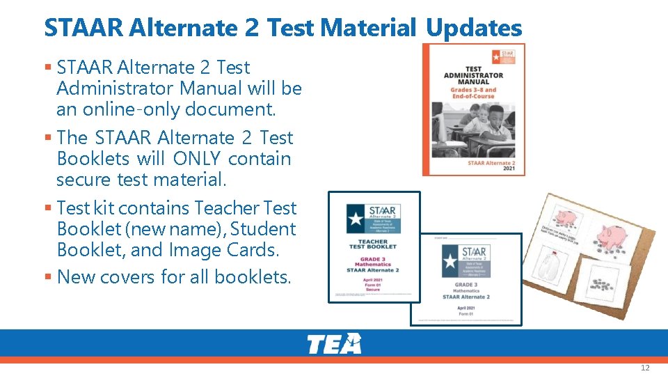 STAAR Alternate 2 Test Material Updates STAAR Alternate 2 Test Administrator Manual will be