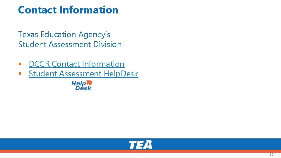 Contact Information Texas Education Agency’s Student Assessment Division DCCR Contact Information Student Assessment Help.