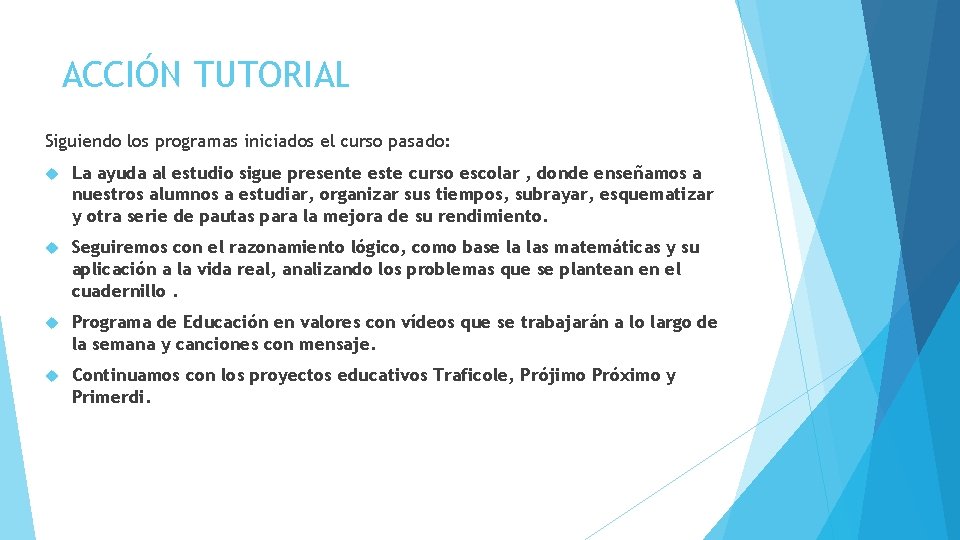 ACCIÓN TUTORIAL Siguiendo los programas iniciados el curso pasado: La ayuda al estudio sigue