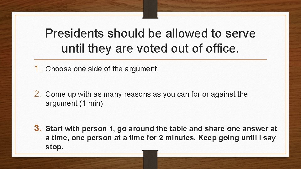 Presidents should be allowed to serve until they are voted out of office. 1.