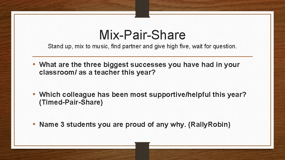 Mix-Pair-Share Stand up, mix to music, find partner and give high five, wait for