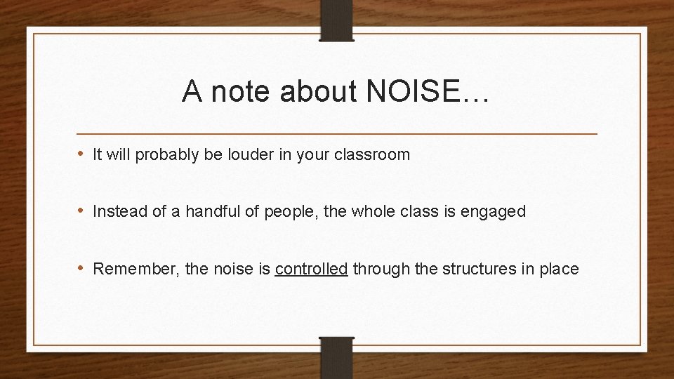 A note about NOISE… • It will probably be louder in your classroom •
