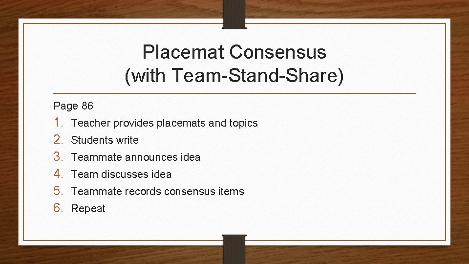 Placemat Consensus (with Team-Stand-Share) Page 86 1. 2. 3. 4. 5. 6. Teacher provides