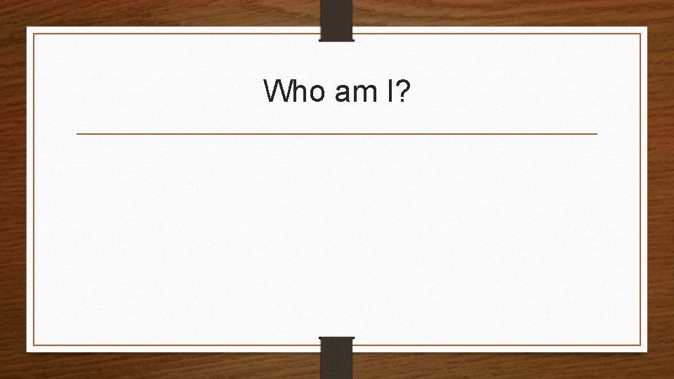 Who am I? 