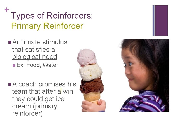 + Types of Reinforcers: Primary Reinforcer n An innate stimulus that satisfies a biological