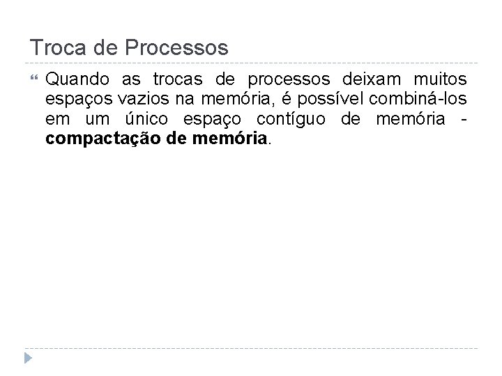 Troca de Processos Quando as trocas de processos deixam muitos espaços vazios na memória,