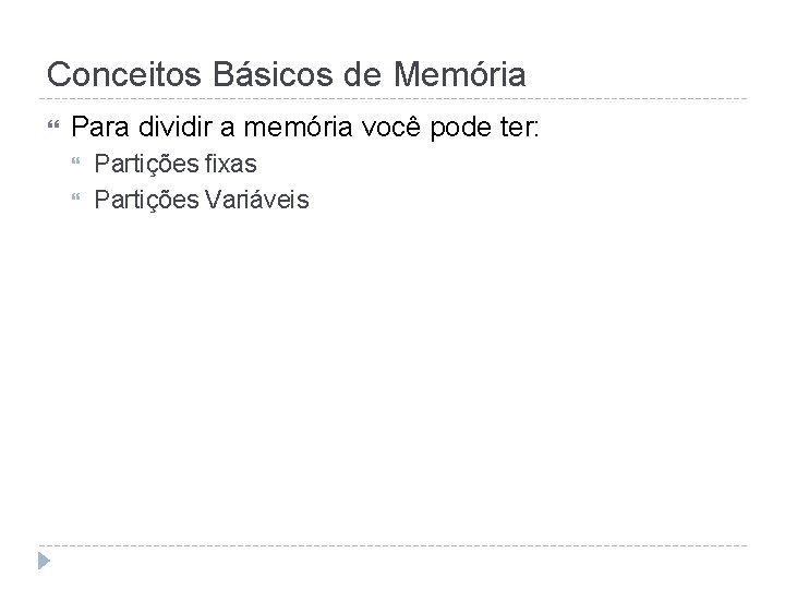 Conceitos Básicos de Memória Para dividir a memória você pode ter: Partições fixas Partições