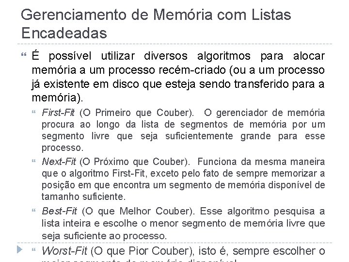 Gerenciamento de Memória com Listas Encadeadas É possível utilizar diversos algoritmos para alocar memória