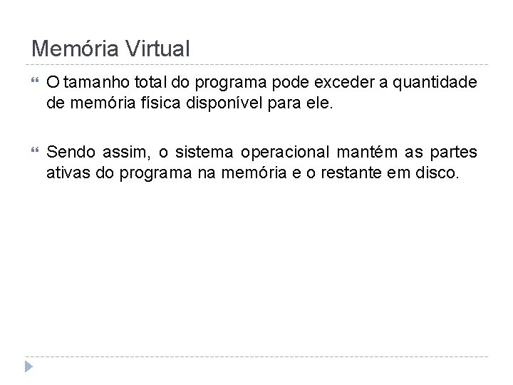 Memória Virtual O tamanho total do programa pode exceder a quantidade de memória física