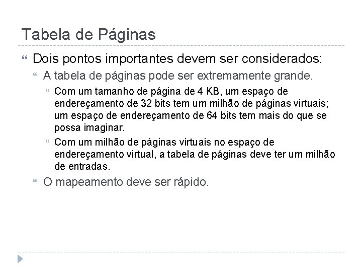 Tabela de Páginas Dois pontos importantes devem ser considerados: A tabela de páginas pode