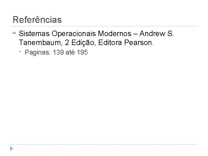 Referências Sistemas Operacionais Modernos – Andrew S. Tanembaum, 2 Edição, Editora Pearson. Paginas: 139