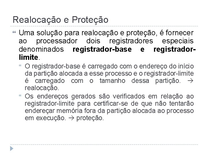 Realocação e Proteção Uma solução para realocação e proteção, é fornecer ao processador dois