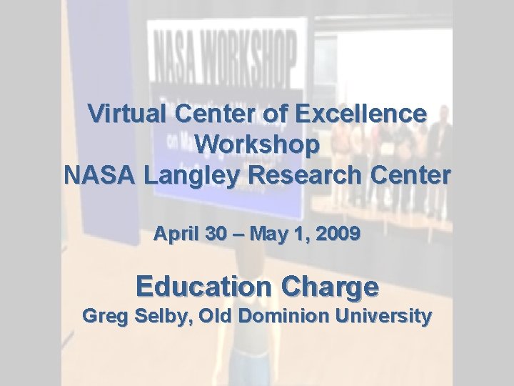 Virtual Center of Excellence Workshop NASA Langley Research Center April 30 – May 1,
