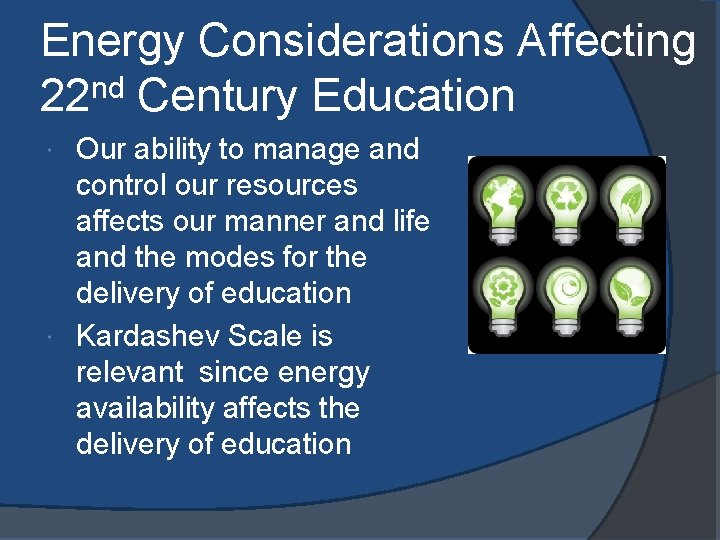 Energy Considerations Affecting 22 nd Century Education Our ability to manage and control our