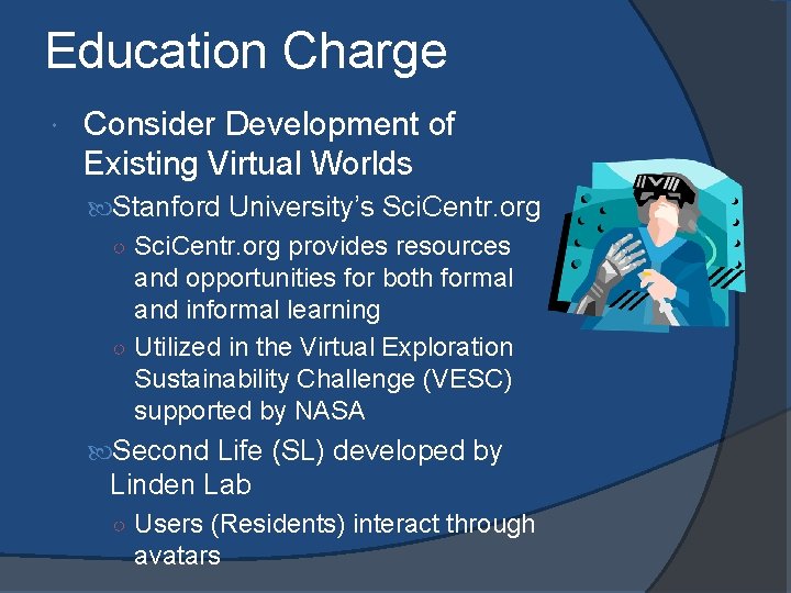 Education Charge Consider Development of Existing Virtual Worlds Stanford University’s Sci. Centr. org ○
