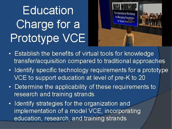 Education Charge for a Prototype VCE • Establish the benefits of virtual tools for