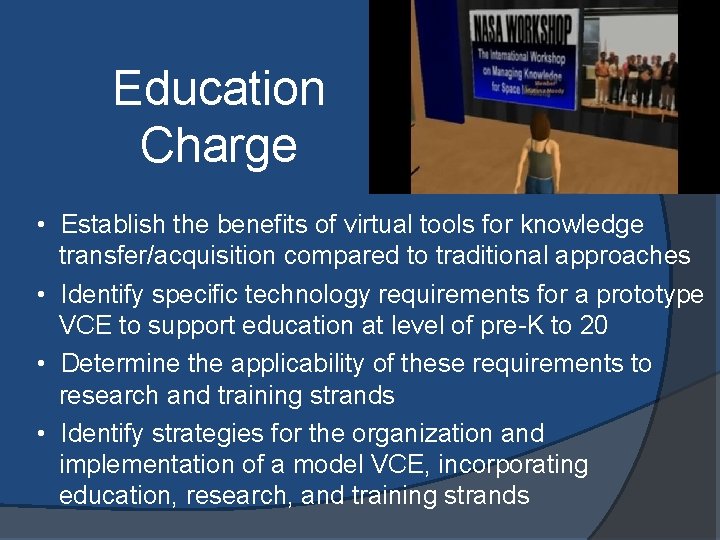 Education Charge • Establish the benefits of virtual tools for knowledge transfer/acquisition compared to