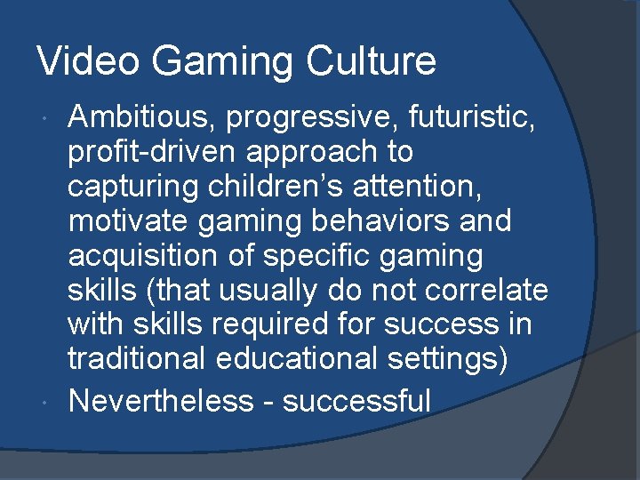 Video Gaming Culture Ambitious, progressive, futuristic, profit-driven approach to capturing children’s attention, motivate gaming