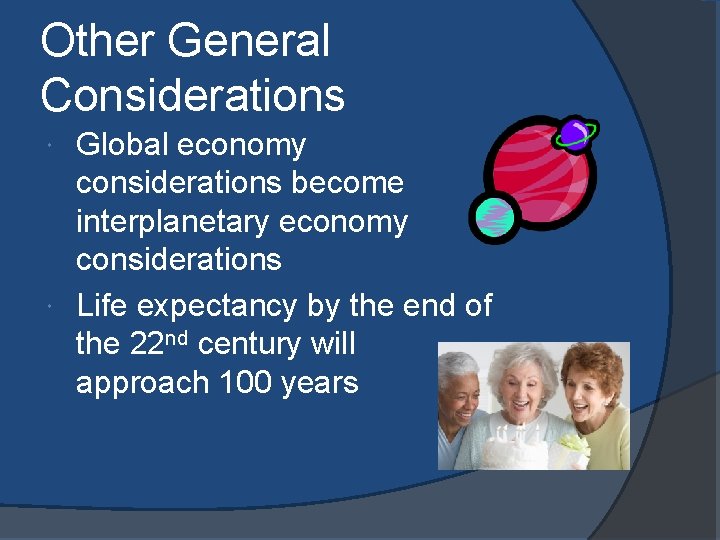 Other General Considerations Global economy considerations become interplanetary economy considerations Life expectancy by the