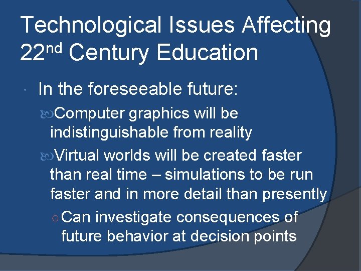 Technological Issues Affecting 22 nd Century Education In the foreseeable future: Computer graphics will
