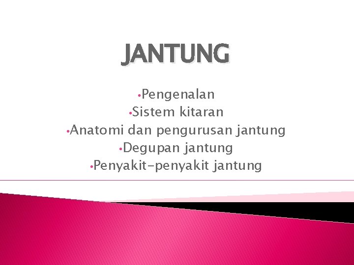 JANTUNG • Pengenalan • Sistem kitaran • Anatomi dan pengurusan jantung • Degupan jantung