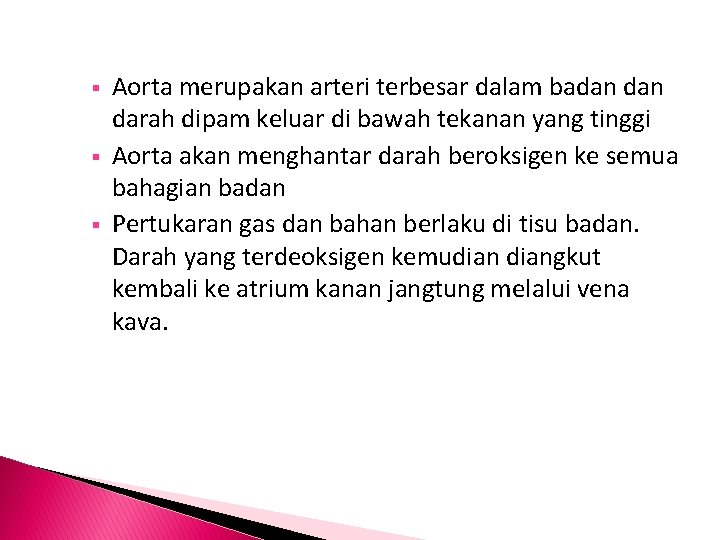  Aorta merupakan arteri terbesar dalam badan darah dipam keluar di bawah tekanan yang