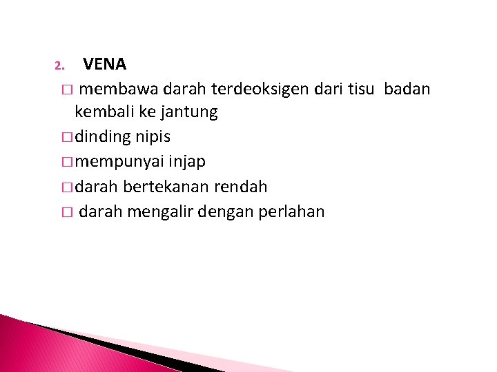 VENA � membawa darah terdeoksigen dari tisu badan kembali ke jantung � dinding nipis