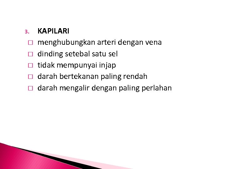 3. � � � KAPILARI menghubungkan arteri dengan vena dinding setebal satu sel tidak