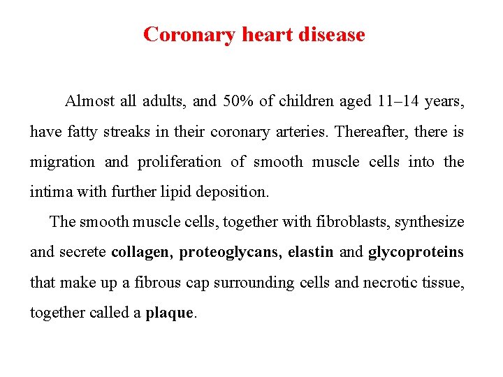 Coronary heart disease Almost all adults, and 50% of children aged 11– 14 years,