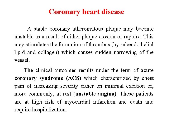 Coronary heart disease A stable coronary atheromatous plaque may become unstable as a result
