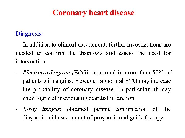 Coronary heart disease Diagnosis: In addition to clinical assessment, further investigations are needed to