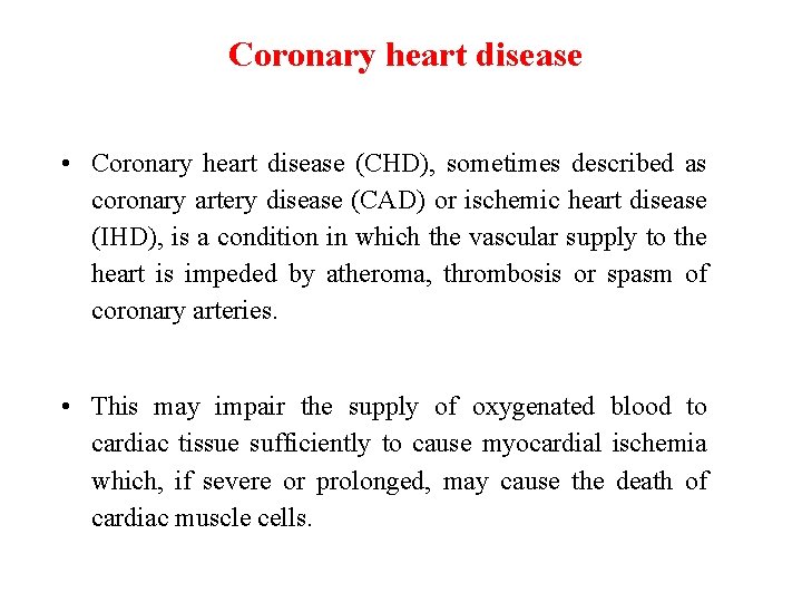 Coronary heart disease • Coronary heart disease (CHD), sometimes described as coronary artery disease