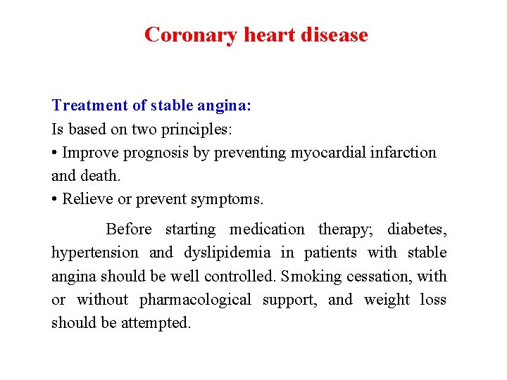 Coronary heart disease Treatment of stable angina: Is based on two principles: • Improve