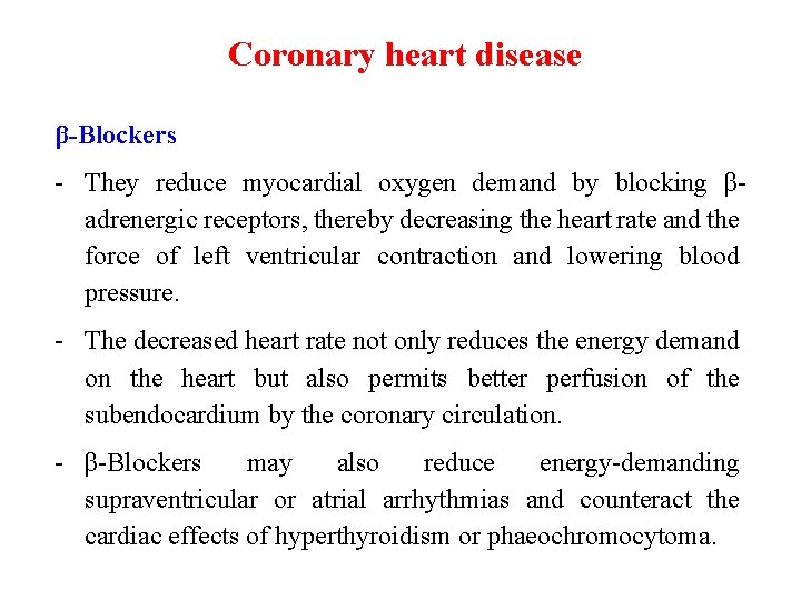 Coronary heart disease β-Blockers - They reduce myocardial oxygen demand by blocking βadrenergic receptors,