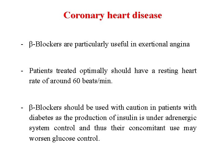 Coronary heart disease - β-Blockers are particularly useful in exertional angina - Patients treated