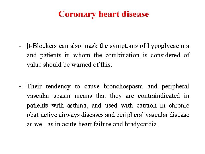 Coronary heart disease - β-Blockers can also mask the symptoms of hypoglycaemia and patients