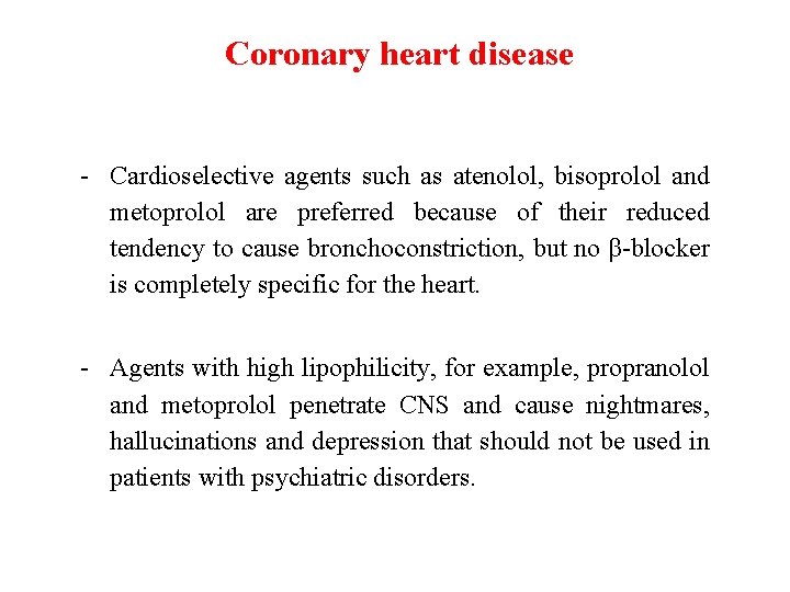 Coronary heart disease - Cardioselective agents such as atenolol, bisoprolol and metoprolol are preferred